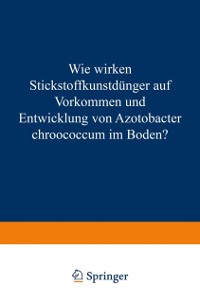 Cover Wie Wirken Stickstoffkunstdünger auf Vorkommen und Entwicklung von Azotobacter Chroococcum im Boden?