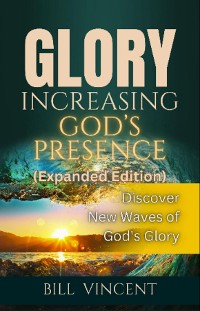 Cover Glory Increasing God's Presence (Expanded Edition)