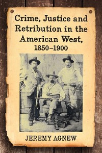 Cover Crime, Justice and Retribution in the American West, 1850-1900