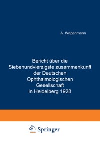 Cover Bericht Über die Siebenundvierzigste Zusammenkunft der Deutschen Ophthalmologischen Gesellschaft in Heidelberg 1928