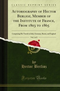 Cover Autobiography of Hector Berlioz, Member of the Institute of France, From 1803 to 1865