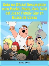 Cover Guía no Oficial Descargable para Hacks, Mods, Apk, Wiki del Juego Family Guy en Busca de Cosas