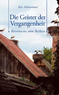 Cover Die Geister der Vergangenheit. Reisestories vom Balkan