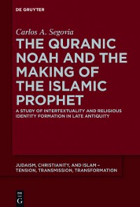 Cover The Quranic Noah and the Making of the Islamic Prophet