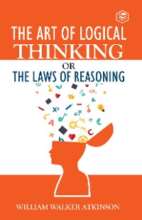 Cover The Art of Logical Thinking or The Law of Reasoning