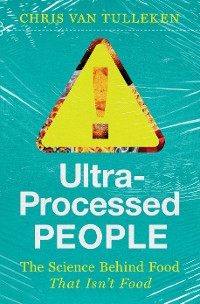 Cover Ultra-Processed People: The Science Behind Food That Isn't Food