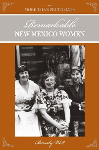 Cover More Than Petticoats: Remarkable New Mexico Women, 2nd