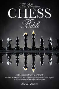 Cover The Ultimate Chess Bible - From Beginner to Expert