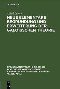 Cover Neue elementare Begründung und Erweiterung der Galoisschen Theorie