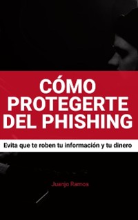 Cover Como protegerte del phishing. Evita que te roben tu informacion y tu dinero