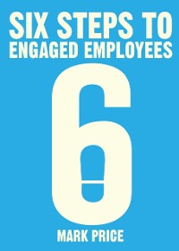 Cover Six Steps to Engaged Employees