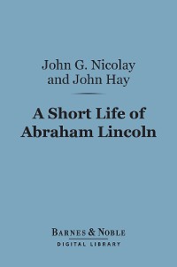 Cover A Short Life of Abraham Lincoln (Barnes & Noble Digital Library)