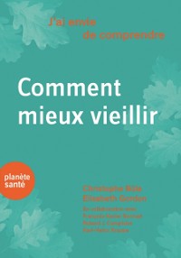 Cover J''ai envie de comprendre…Comment mieux vieillir