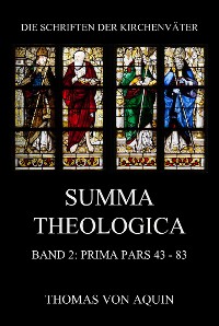 Cover Summa Theologica, Band 2: Prima Pars, Quaestiones 43- 83