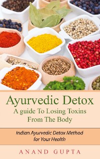 Cover Ayurvedic Detox - A guide To Losing Toxins From The Body