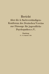 Cover Bericht über die 4. Sachverständigen-Konferenz des Deutschen Vereins zur Fürsorge für jugendliche Psychopathen e.V.