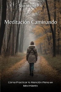 Cover Meditación Caminando - Cómo Practicar la Atención Plena en Movimiento