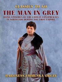 Cover Man in Grey Being Episodes of the Chovan Conspiracies in Normandy during the First Empire
