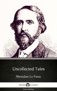 Cover Uncollected Tales by Sheridan Le Fanu - Delphi Classics (Illustrated)