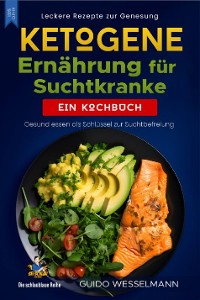 Cover Ketogene Ernährung für Suchtkranke - Leckere Rezepte zur Genesung