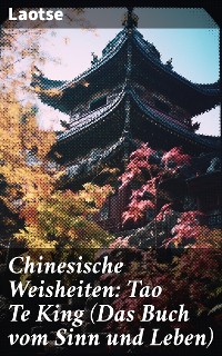 Cover Chinesische Weisheiten: Tao Te King (Das Buch vom Sinn und Leben)