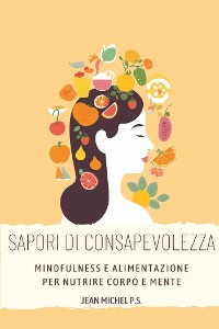 Cover Sapori di Consapevolezza- Mindfulness e Alimentazione per Nutrire Corpo e Mente