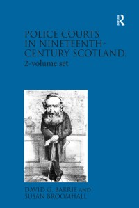 Cover Police Courts in Nineteenth-Century Scotland, 2-volume set