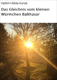 Cover Das Gleichnis vom kleinen Würmchen Balthasar