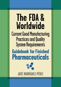 Cover FDA and Worldwide Current Good Manufacturing Practices and Quality System Requirements Guidebook for Finished Pharmaceuticals