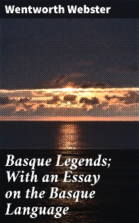 Cover Basque Legends; With an Essay on the Basque Language