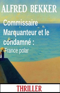 Cover Commissaire Marquanteur et le condamné : France polar