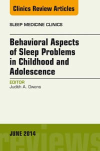 Cover Behavioral Aspects of Sleep Problems in Childhood and Adolescence, An Issue of Sleep Medicine Clinics