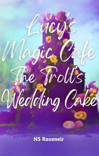 Cover Lucy's Magic Cafe : The Troll's  Wedding Cake