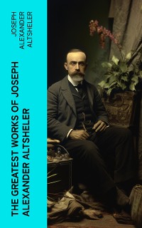Cover The Greatest Works of Joseph Alexander Altsheler