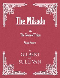 Cover The Mikado; or, The Town of Titipu (Vocal Score)