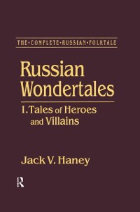Cover The Complete Russian Folktale: v. 3: Russian Wondertales 1 - Tales of Heroes and Villains