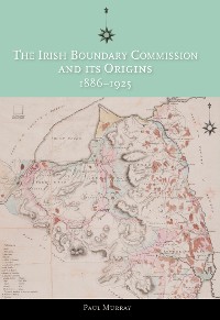 Cover The Irish Boundary Commission and Its Origins 1886-1925