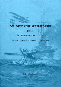 Cover Die deutsche Seefliegerei I - Schwimmerflugzeuge