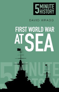 Cover First World War at Sea: 5 Minute History