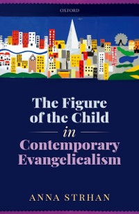 Cover Figure of the Child in Contemporary Evangelicalism