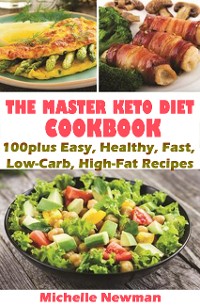 Cover The Master Keto Diet Cookbook: 100plus Easy, Healthy, Fast, Low-Carb, High-Fat Recipes