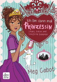 Cover Ich bin dann mal Prinzessin – Chaos, Kekse und königliche Cousinen