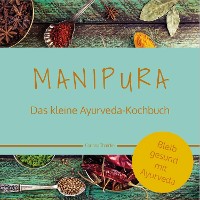 Cover MANIPURA – Das kleine Ayurveda-Kochbuch