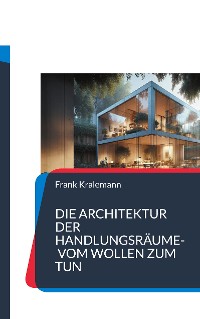 Cover Die Architektur der Handlungsräume- Vom Wollen zum Tun