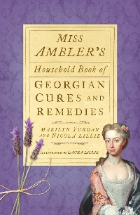 Cover Miss Ambler's Household Book of Georgian Cures and Remedies