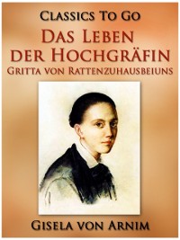 Cover Das Leben der Hochgräfin Gritta von Rattenzuhausbeiuns