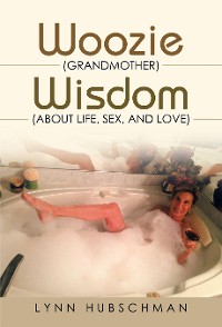 Cover Woozie (Grandmother) Wisdom (About Life, Sex, and Love)