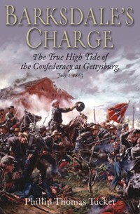 Cover Barksdale's Charge : The True High Tide of the Confederacy at Gettysburg, July 2, 1863