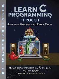 Cover Learn C Programming through Nursery Rhymes and Fairy Tales