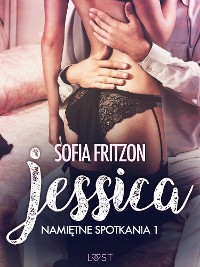 Cover Namiętne spotkania 1: Jessica - opowiadanie erotyczne